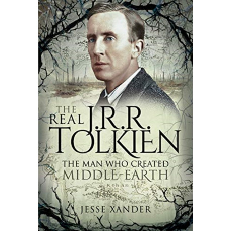 The Real JRR Tolkien: The Man Who Created Middle-Earth