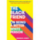 The Black Friend: On Being a Better White Person