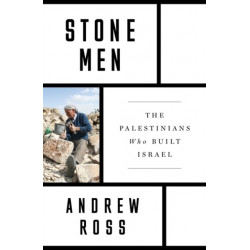 Stone Men: The Palestinians Who Built Israel