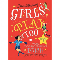 Girls Play Too Book 2: More Inspiring Stories of Irish Sportswomen