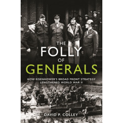 The Folly of Generals: How Eisenhower's Broad Front Strategy Lengthened World War II