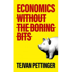 Economics Without the Boring Bits: An Enlightening Guide to the Dismal Science