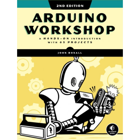 Arduino Workshop, 2nd Edition: A Hands-on Introduction with 65 Projects