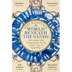 A World Beneath the Sands: Adventurers and Archaeologists in the Golden Age of Egyptology