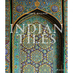 Indian Tiles: Architectural Ceramics from Sultanate and Mughal India and Pakistan