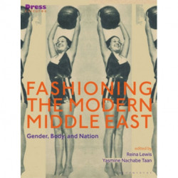 Fashioning the Modern Middle East: Gender, Body, and Nation