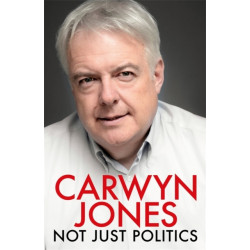 Not Just Politics: 'The must read life story of Carwyn Jones and his nine years as Wales' First Minister' Gordon Brown