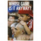 Whose Game Is It Anyway?: Football, Life, Love & Loss