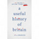 A Useful History of Britain: The Politics of Getting Things Done