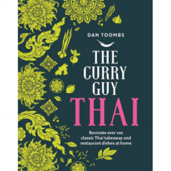 The Curry Guy Thai: Recreate Over 100 Classic Thai Takeaway and Restaurant Dishes at Home