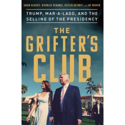 The Grifter's Club: Trump, Mar-a-Lago, and the Selling of the Presidency
