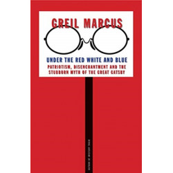 Under the Red White and Blue: Patriotism, Disenchantment and the Stubborn Myth of the Great Gatsby