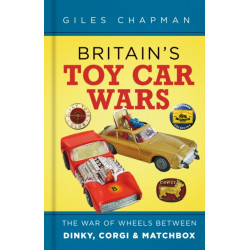 Britain's Toy Car Wars: The War of Wheels Between Dinky, Corgi and Matchbox
