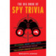 The Big Book of Spy Trivia: Spy Stories, Secret Agent Facts, and Espionage Skills from History's Greatest Covert Missions