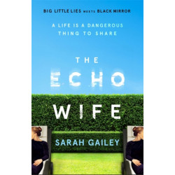 The Echo Wife: A dark, fast-paced unsettling domestic thriller