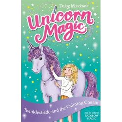 Unicorn Magic: Twinkleshade and the Calming Charm: Series 4 Book 3