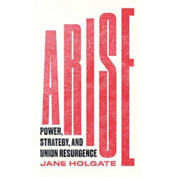 Arise: Power, Strategy and Union Resurgence