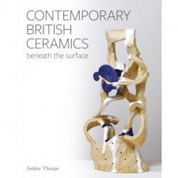 Contemporary British Ceramics: Beneath the Surface