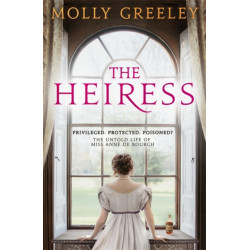 The Heiress: The untold story of Pride & Prejudice's Miss Anne de Bourgh