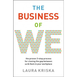 The Business of We: The Proven Three-Step Process for Closing the Gap Between Us and Them in Your Workplace