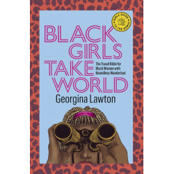 Black Girls Take World: The Travel Bible for Black Women with Boundless Wanderlust