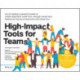 High-Impact Tools for Teams: 5 Tools to Align Team Members, Build Trust, and Get Results Fast