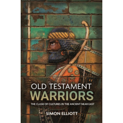 Old Testament Warriors: The Clash of Cultures in the Ancient Near East