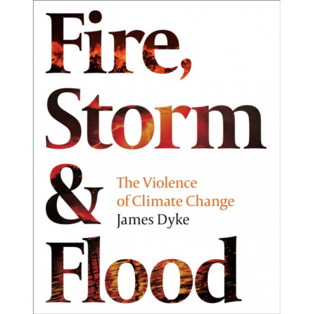 Fire, Storm and Flood: The violence of climate change