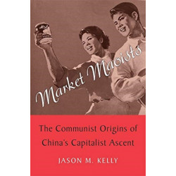 Market Maoists: The Communist Origins of China’s Capitalist Ascent