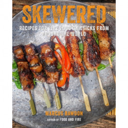 Skewered: Recipes for Fire Food on Sticks from Around the World