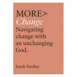 More Change: Navigating Change with an Unchanging God