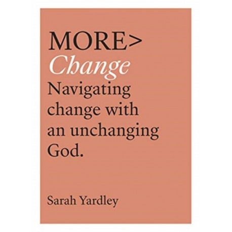 More Change: Navigating Change with an Unchanging God