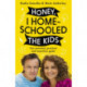 Honey, I Homeschooled the Kids: A personal, practical and imperfect guide