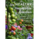 The Healthy Vegetable Garden: A natural, chemical-free approach to soil, biodiversity and managing pests and diseases
