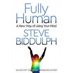 Fully Human: A New Way of Using Your Mind