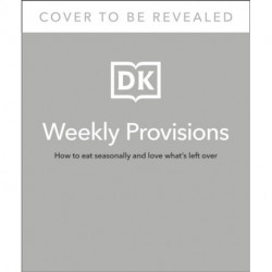 Weekly Provisions: How to Eat Seasonally and Love What's Left Over