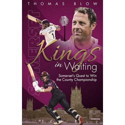 Kings in Waiting: Somerset's Quest to Win the County Championship