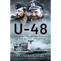 U-48: The Most Successful U-Boat of the Second World War
