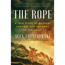 The Rope: A True Story of Murder, Heroism, and the Dawn of the NAACP