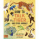 How to Talk to a Tiger… and other animals: How Critters Communicate in the Wild