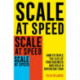 Scale at Speed: How to Triple the Size of Your Business and Build a Superstar Team