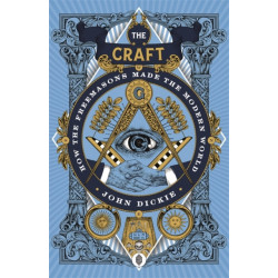 The The Craft: How the Freemasons Made the Modern World