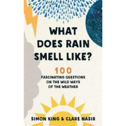 What Does Rain Smell Like?: Discover the fascinating answers to the most curious weather questions from two expert meteorologists