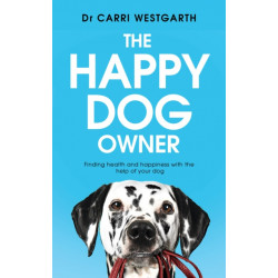 The Happy Dog Owner: Finding Health and Happiness with the Help of Your Dog