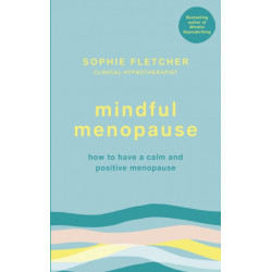 Mindful Menopause: How to have a calm and positive menopause