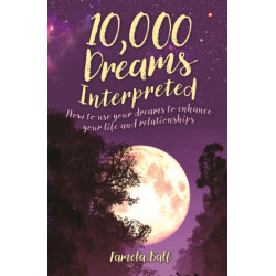 10,000 Dreams Interpreted: How to Use Your Dreams to Enhance Your Life and Relationships