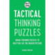 How to Think - Tactical Thinking Puzzles: Brain-training puzzles to help you see the bigger picture