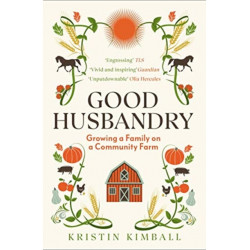 Good Husbandry: Growing a Family on a Community Farm