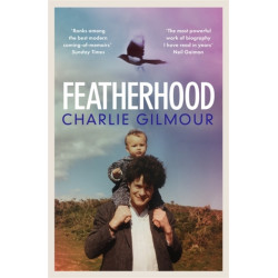 Featherhood: 'Ranks among the best modern coming-of-age memoirs' Sunday Times