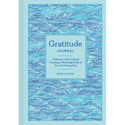 Gratitude Journal: 5 Minutes a Day Toward Creating a Meaningful Life of Joy and Connection